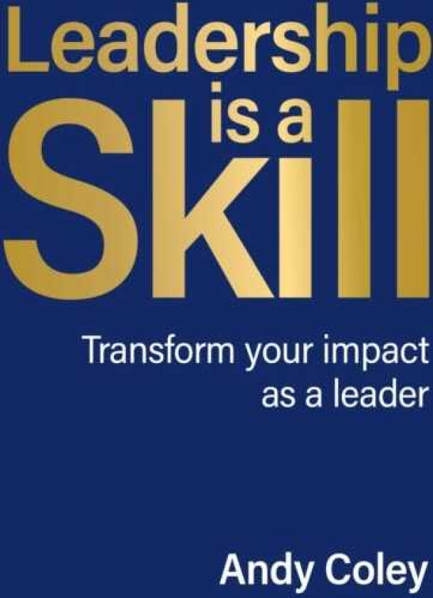 Leadership is a Skill Transform your impact as a leader