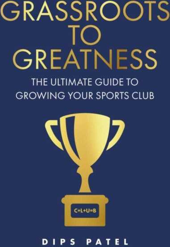 Grassroots to Greatness The ultimate guide to growing your sports club