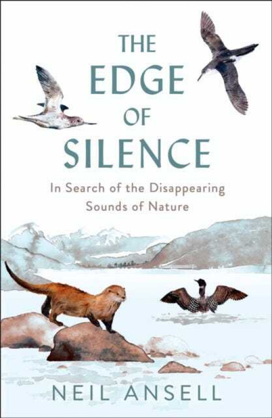 The Edge of Silence In Search of the Disappearing Sounds of Nature