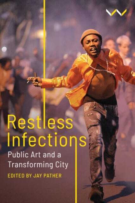 Restless Infections Public Art and a Transforming City