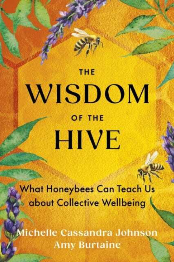 The Wisdom of the Hive What Honeybees Can Teach Us about Collective Wellbeing
