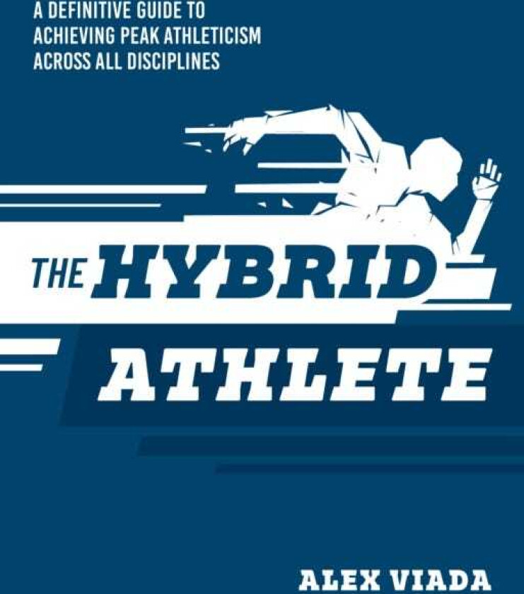 The Ultimate Hybrid Athlete A Definitive Guide to Achieving Peak Athleticism Across All Disciplines