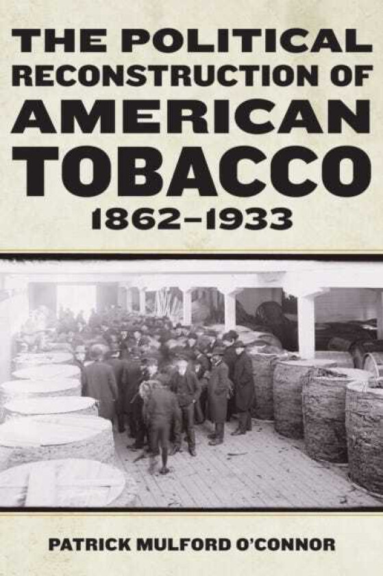 The Political Reconstruction of American Tobacco, 18621933