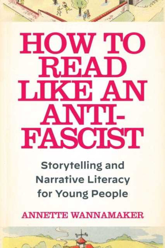 How to Read Like an AntiFascist Storytelling and Narrative Literacy for Young People