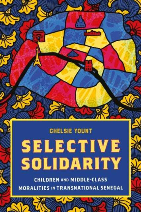 Selective Solidarity Children and MiddleClass Moralities in Transnational Senegal