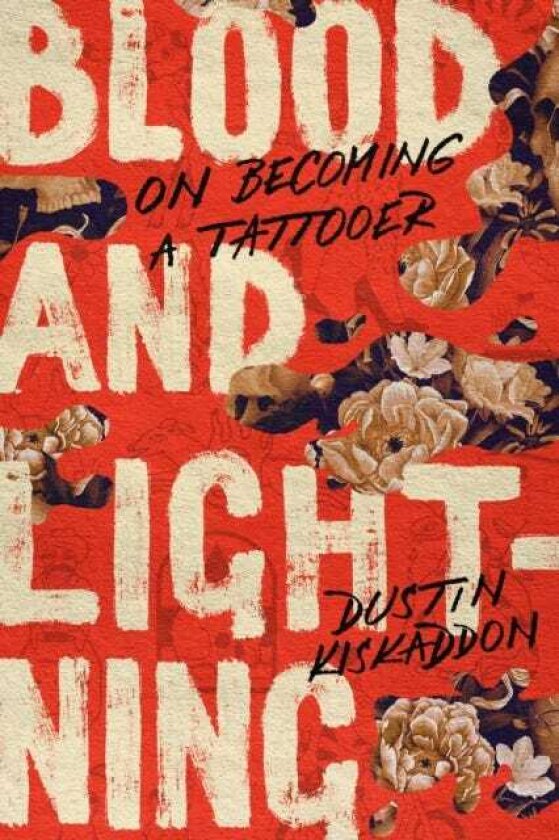 Blood and Lightning On Becoming a Tattooer