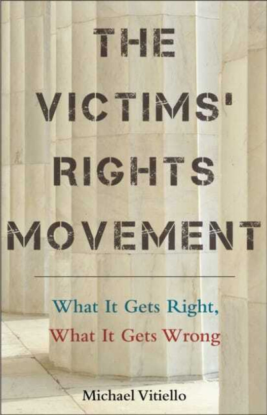The Victims’ Rights Movement What It Gets Right, What It Gets Wrong