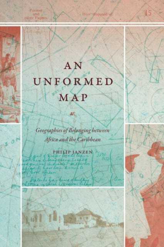 An Unformed Map Geographies of Belonging between Africa and the Caribbean