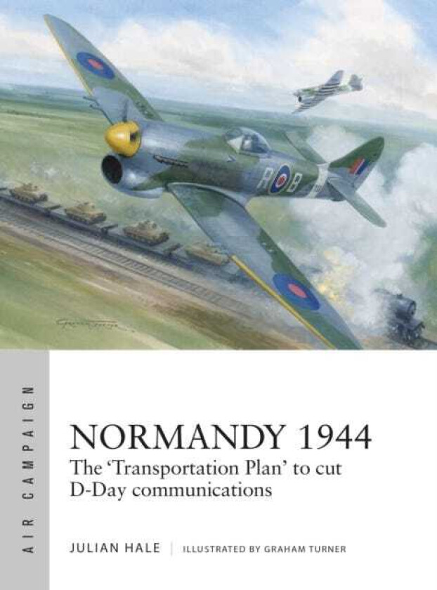 Normandy 1944 The 'Transportation Plan' to cut DDay communications