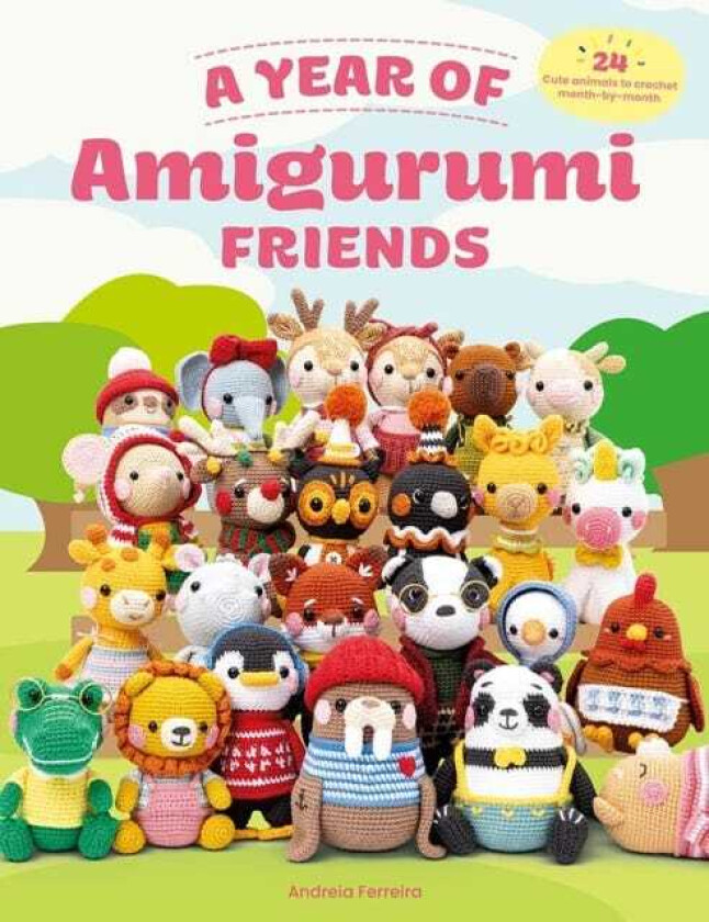 A Year of Amigurumi Friends 24 Cute Animals to Crochet MonthbyMonth