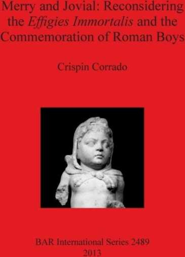 Merry and Jovial: Reconsidering the Effigies Immortalis and the Commemoration of Roman Boys