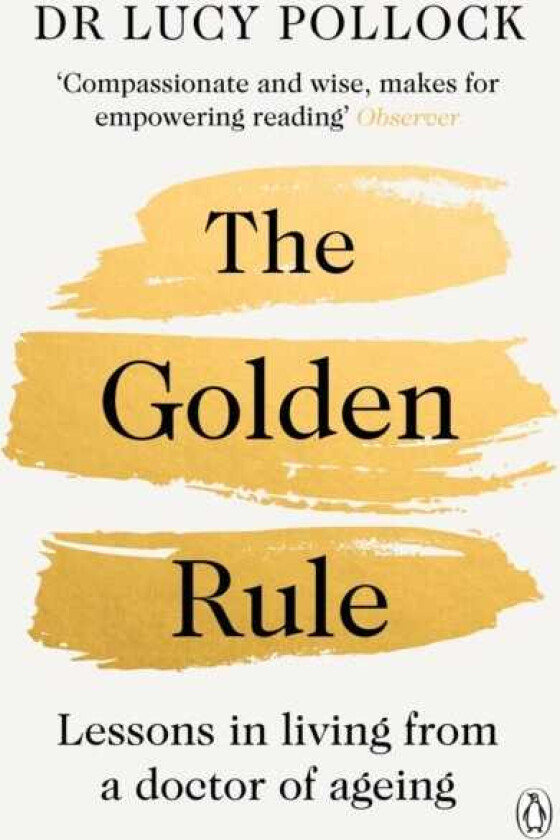 The Golden Rule Lessons in living from a doctor of ageing