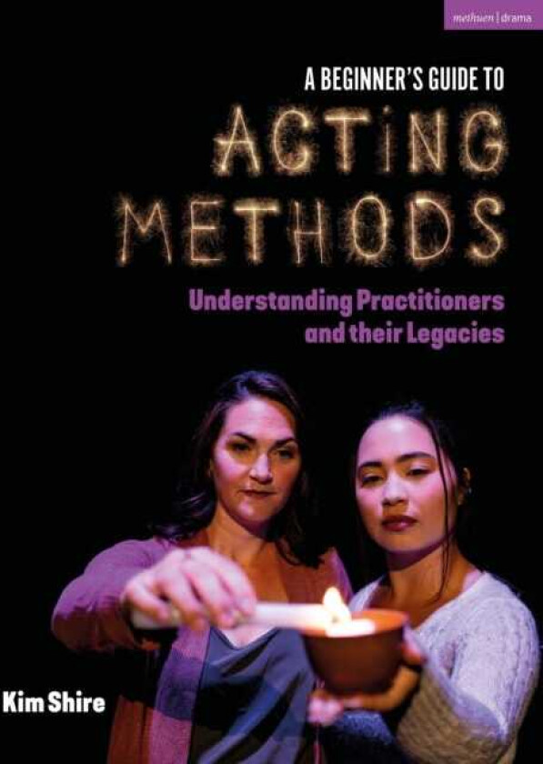 A Beginner’s Guide to Acting Methods Understanding Practitioners and their Legacies