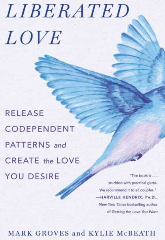 Liberated Love Release Codependent Patterns and Create the Love You Desire