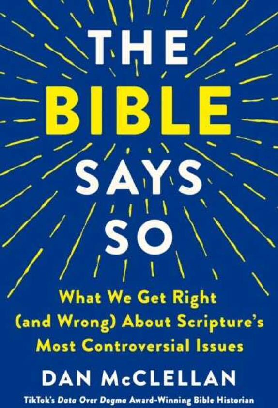 The Bible Says So What We Get Right (and Wrong) About Scripture's Most Controversial Issues