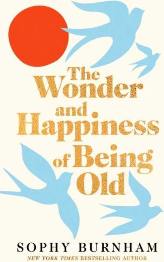 The Wonder and Happiness of Being Old