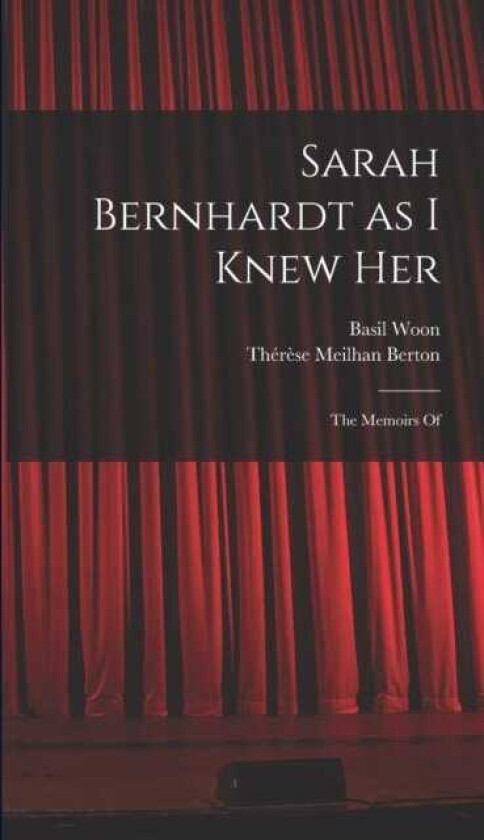 Sarah Bernhardt as I Knew Her The Memoirs Of