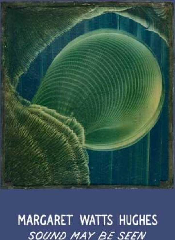 Margaret Watts Hughes: Sound May Be Seen