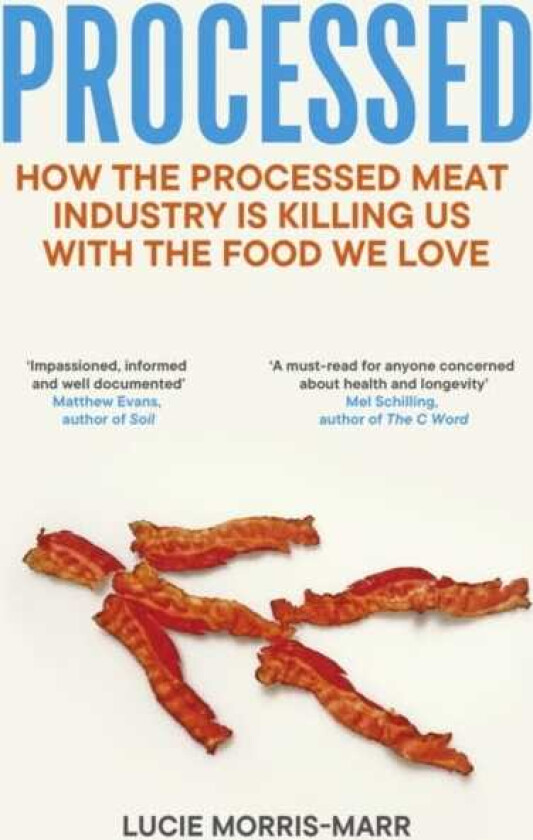Processed How the Processed Meat Industry is Killing Us with the Food we Love