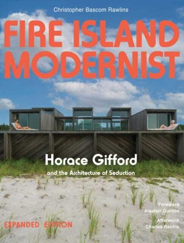 Fire Island Modernist: Horace Gifford and the Architecture of Seduction Expanded Edition