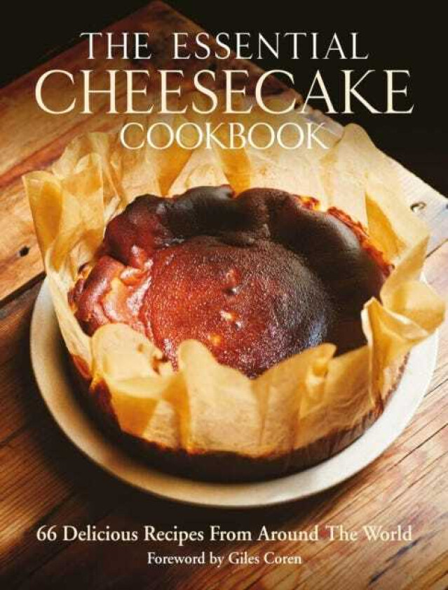 The Essential Cheesecake Cookbook 66 Delicious Recipes From Around The World