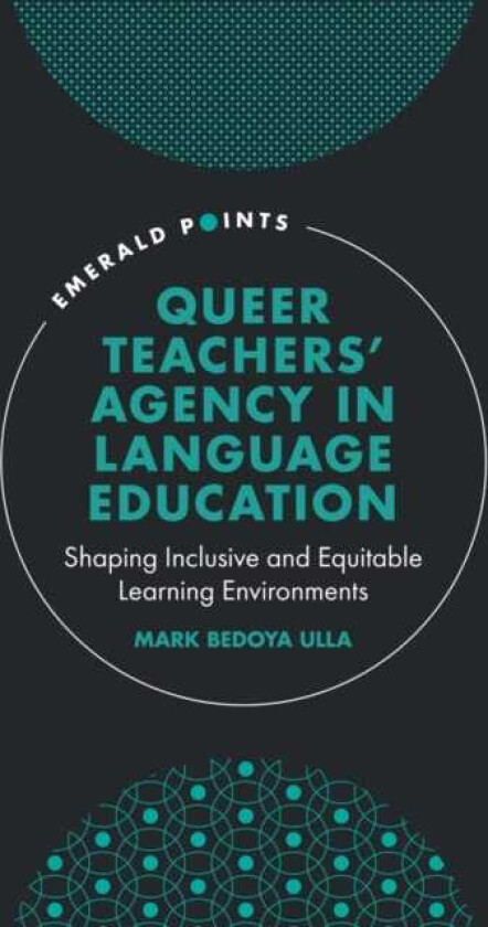 Queer Teachers' Agency in Language Education Shaping Inclusive and Equitable Learning Environments