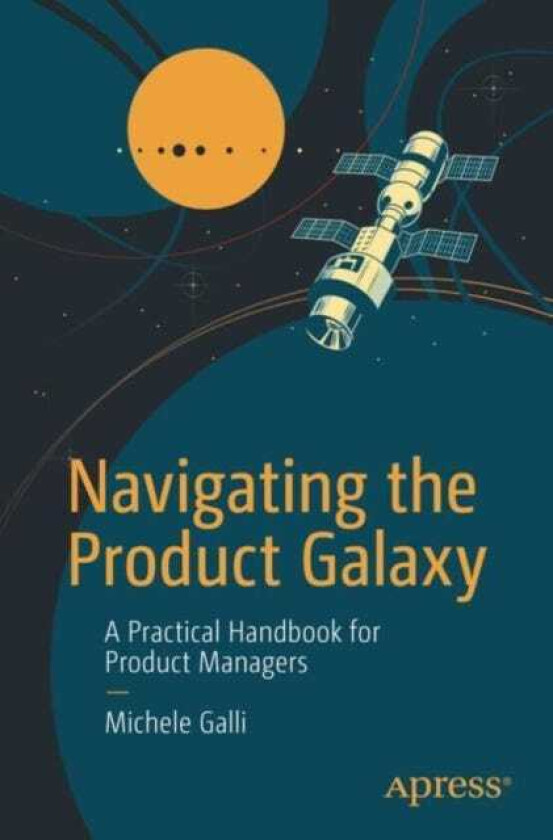 Navigating the Product Galaxy A Practical Handbook for Product Managers