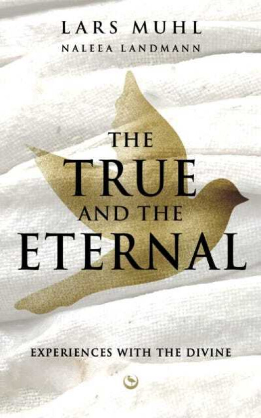 THE TRUE AND THE ETERNAL Experiences with the Divine