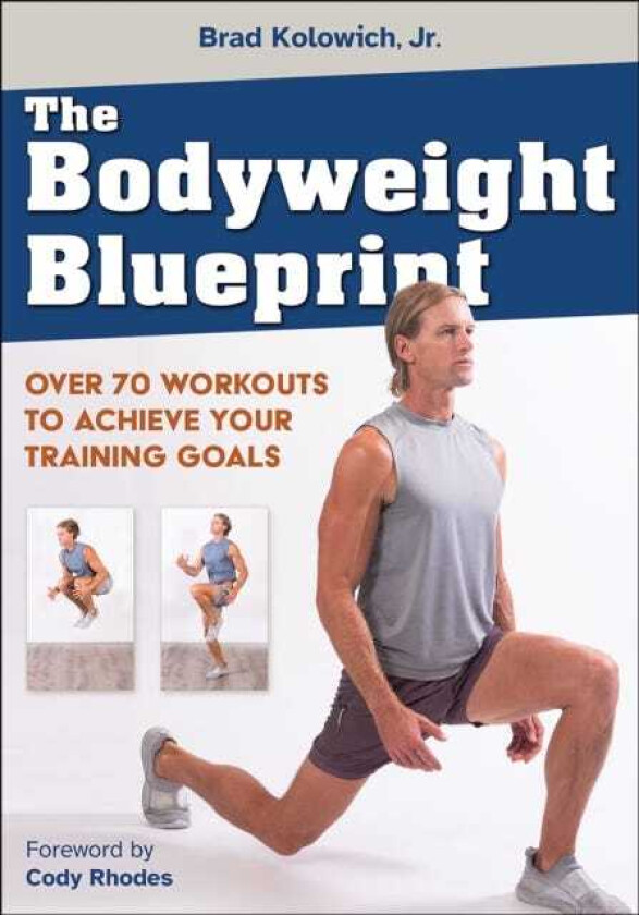 The Bodyweight Blueprint Over 70 Workouts to Achieve Your Training Goals