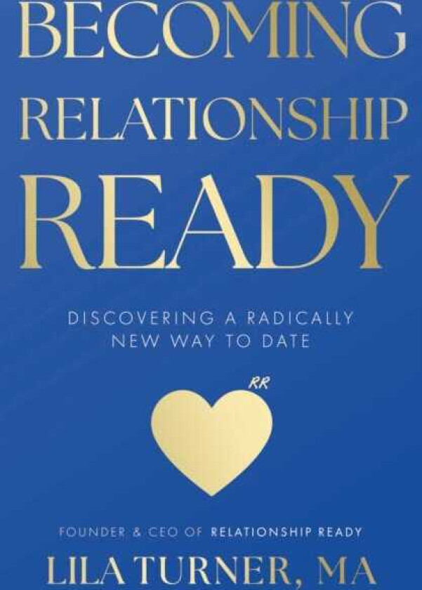 Becoming Relationship Ready Discovering a radically new way to date