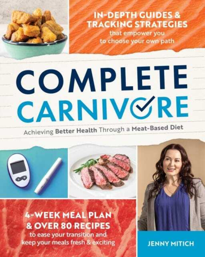 Complete Carnivore Achieving Better Health Through a MeatBased Diet
