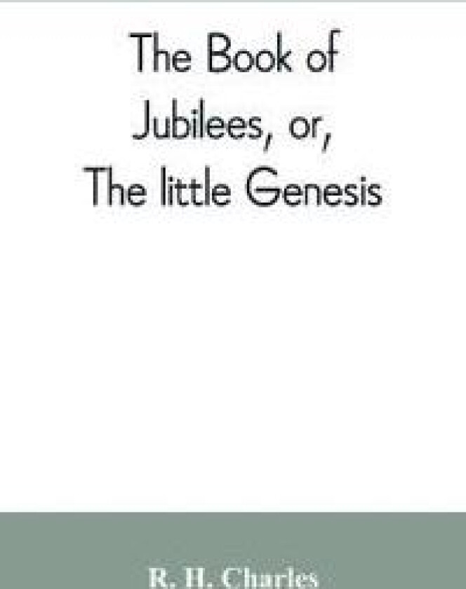 The book of Jubilees, or, The little Genesis