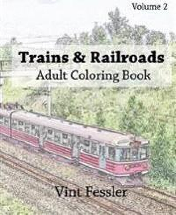 Trains & Railroads: Adult Coloring Book, Volume 2: Train and Railroad Sketches for Coloring