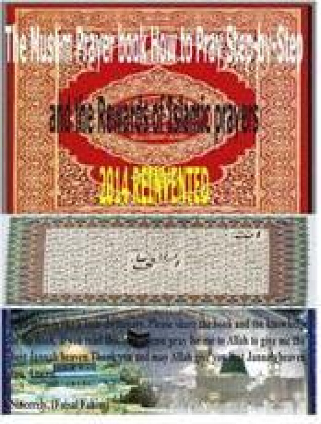 The Muslim Prayer Book How to Pray Step-By-Step and the Rewards of Islamic Prayers 2014 Reinvented