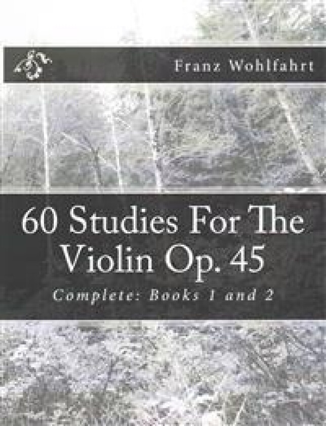 60 Studies For The Violin Op. 45: Complete: Books 1 and 2