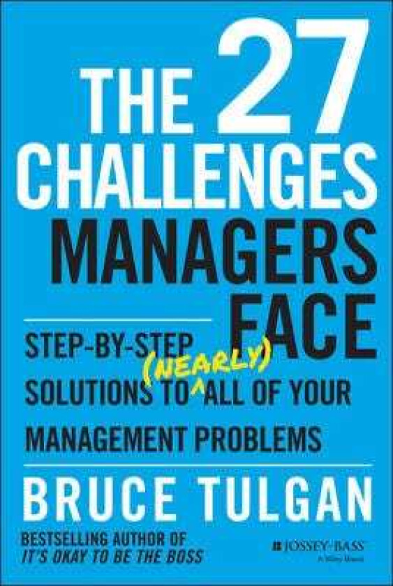 The 27 Challenges Managers Face StepbyStep Solutions to (Nearly) All of Your Management Problems