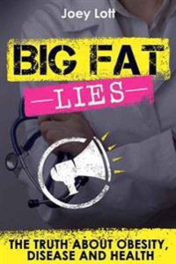 Big Fat Lies: The Truth about Obesity, Disease and Health