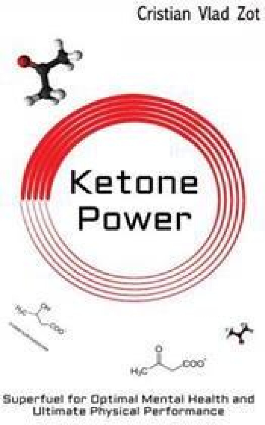 Ketone Power: Superfuel for Optimal Mental Health and Ultimate Physical Performance