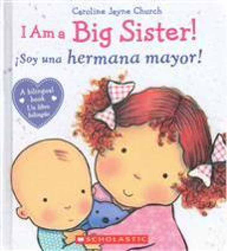 I Am a Big Sister! / ¡Soy Una Hermana Mayor! (Scholastic Bilingual)