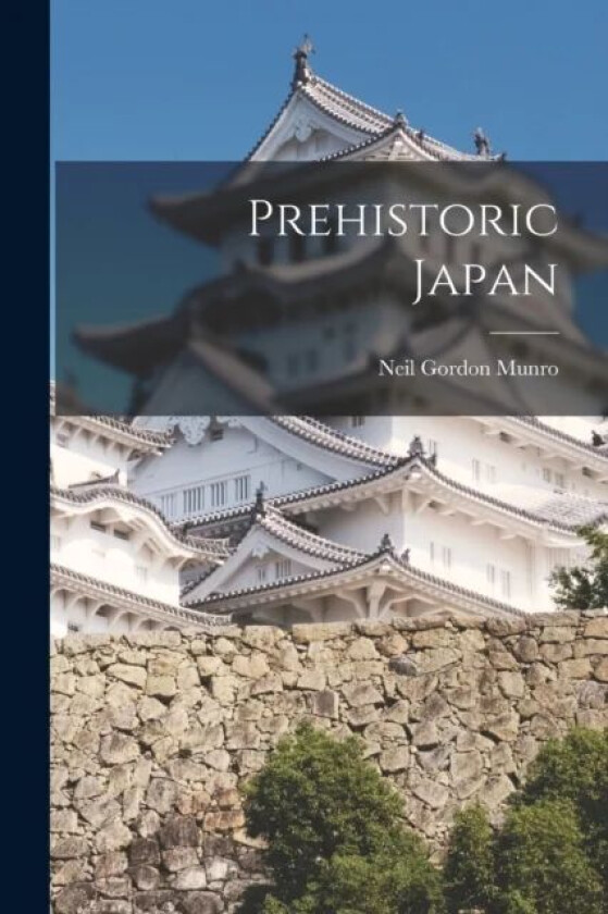 Prehistoric Japan av Professor Neil Gordon Munro