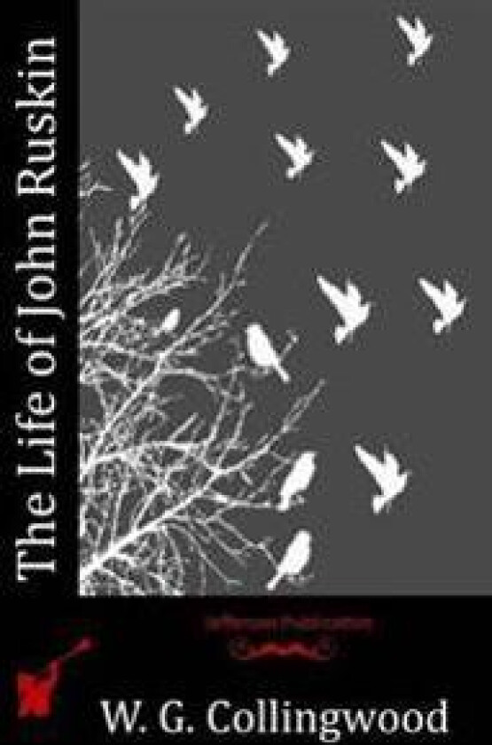 The Life of John Ruskin