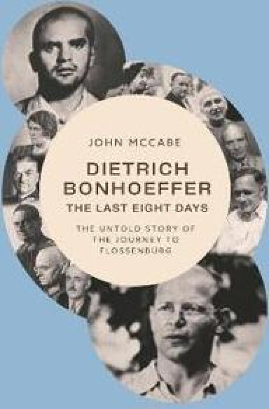 Dietrich Bonhoeffer - the Last Eight Days
