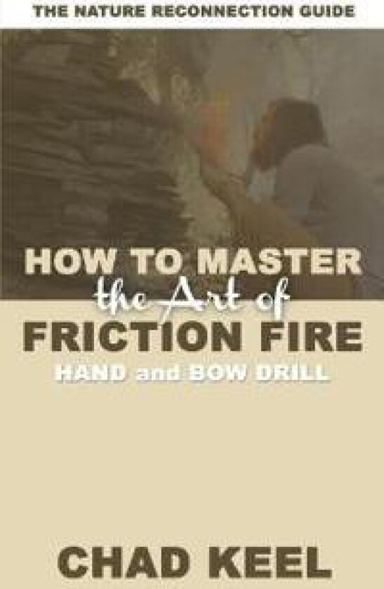 How to Master the Art of Friction Fire