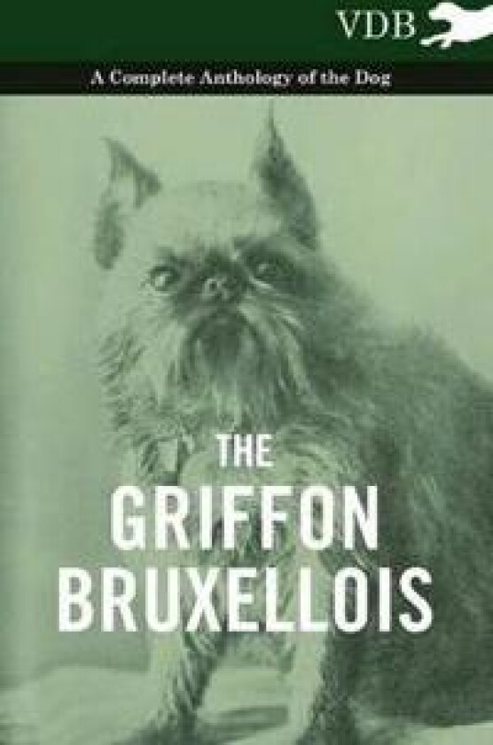 The Griffon Bruxellois - A Complete Anthology of the Dog