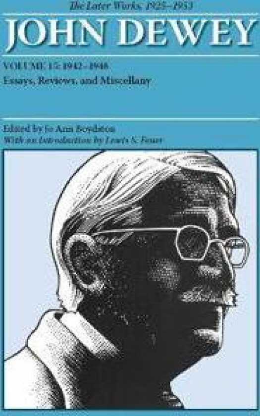 The Collected Works of John Dewey v. 15; 1942-1948, Essays, Reviews, and Miscellany