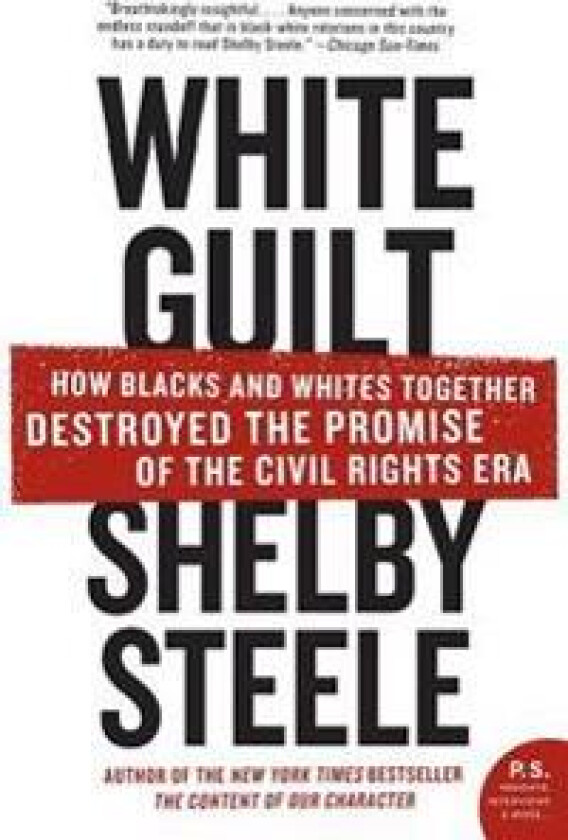 White Guilt: How Blacks and Whites Together Destroyed the Promise of the Civil Rights Era