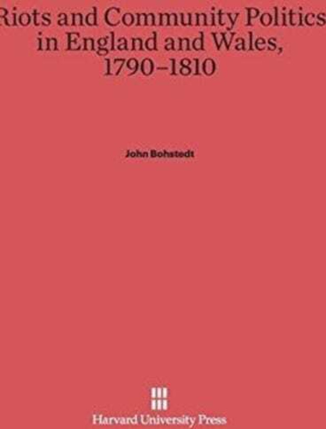 Riots and Community Politics in England and Wales, 17901810