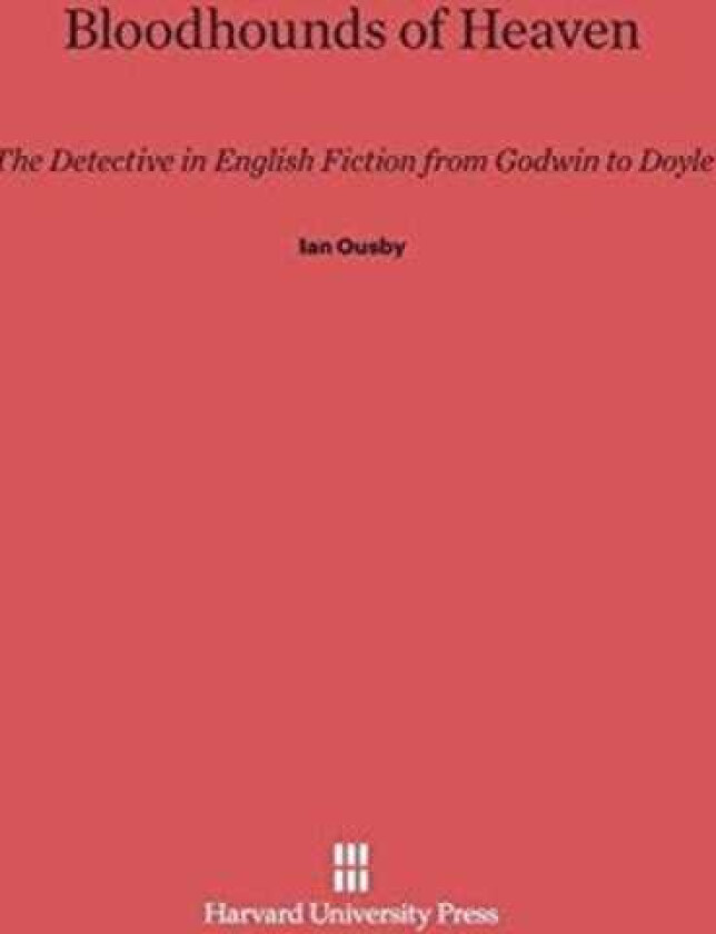 Bloodhounds of Heaven The Detective in English Fiction from Godwin to Doyle