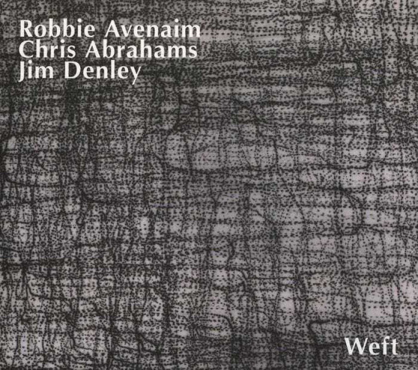 Robbie Avenaim, Chris Abrahams, Jim Denley Weft CD