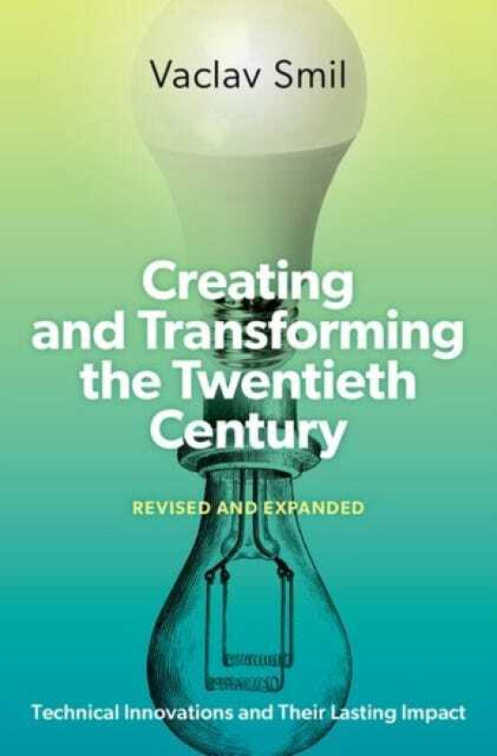 Creating and Transforming the Twentieth Century, Revised and Expanded Technical Innovations and Their Lasting Impact